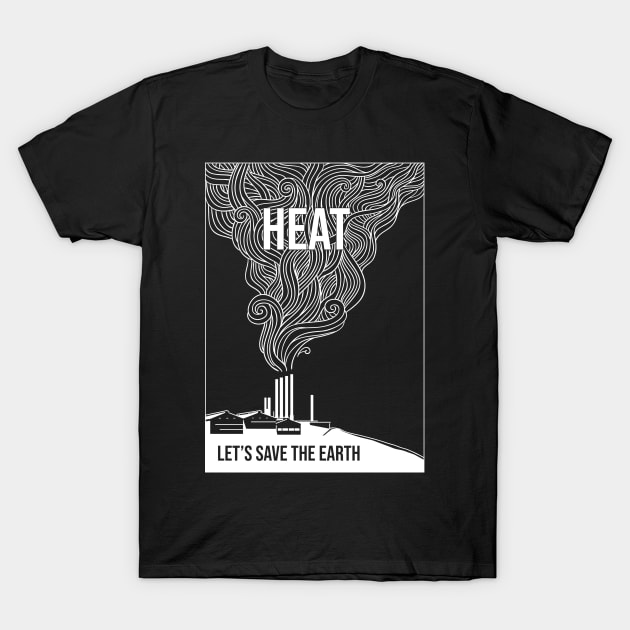 HEAT (Let's save the earth) T-Shirt by Jeff Road